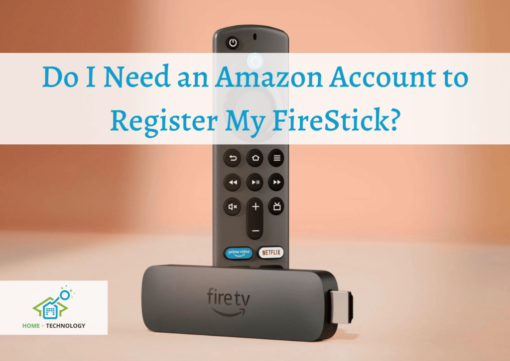 Do I Need an Amazon Account to Register My FireStick