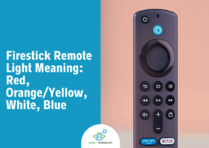 Firestick Remote Light Meaning: Red, Orange/Yellow, White, Blue